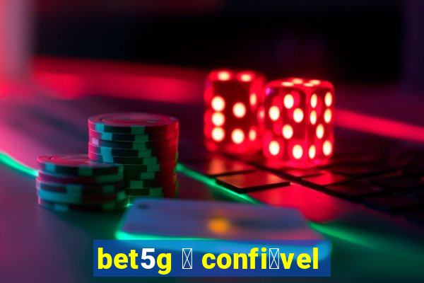 bet5g 茅 confi谩vel